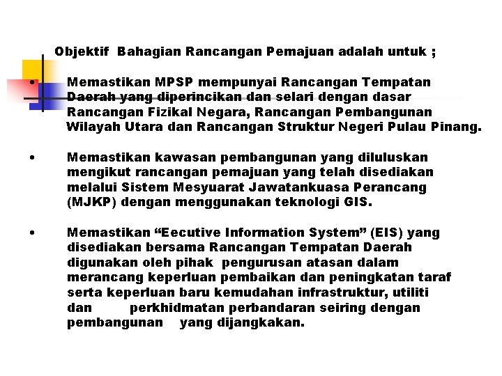 Objektif Bahagian Rancangan Pemajuan adalah untuk ; • Memastikan MPSP mempunyai Rancangan Tempatan Daerah