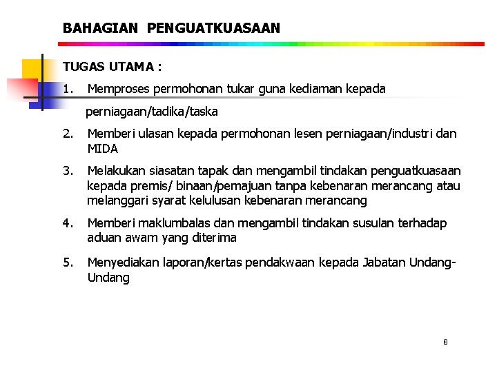 BAHAGIAN PENGUATKUASAAN TUGAS UTAMA : 1. Memproses permohonan tukar guna kediaman kepada perniagaan/tadika/taska 2.