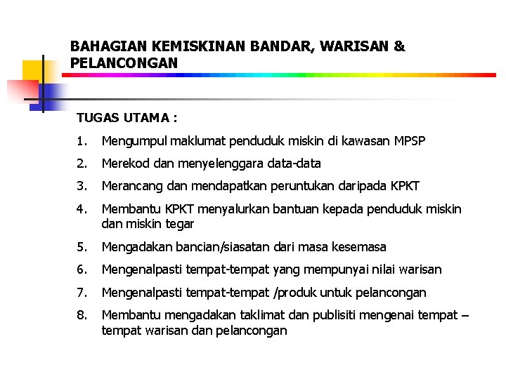  BAHAGIAN KEMISKINAN BANDAR, WARISAN & PELANCONGAN TUGAS UTAMA : 1. Mengumpul maklumat penduduk