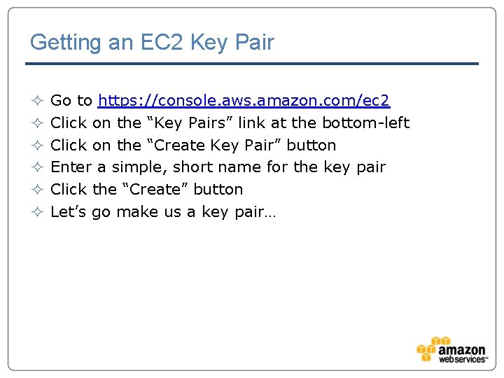 Getting an EC 2 Key Pair ² ² ² Go to https: //console. aws.