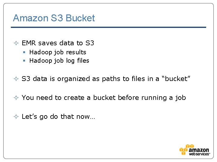 Amazon S 3 Bucket ² EMR saves data to S 3 § Hadoop job