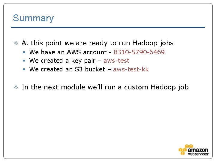 Summary ² At this point we are ready to run Hadoop jobs § We