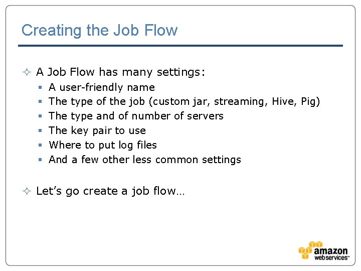 Creating the Job Flow ² A Job Flow has many settings: § § §