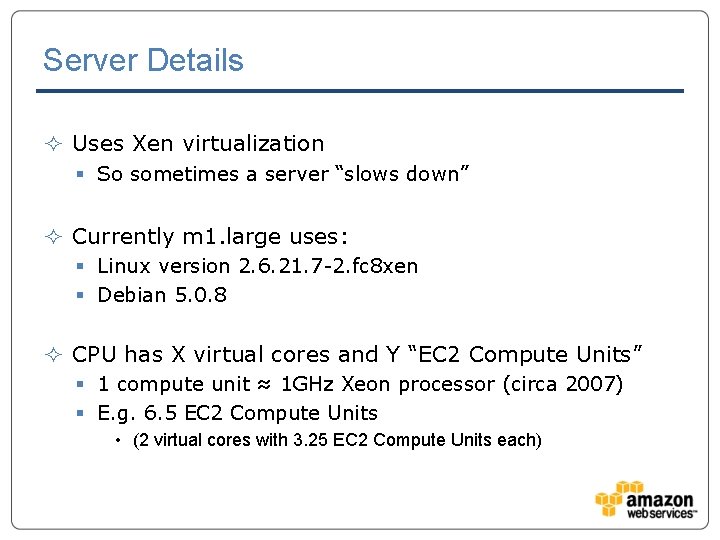 Server Details ² Uses Xen virtualization § So sometimes a server “slows down” ²