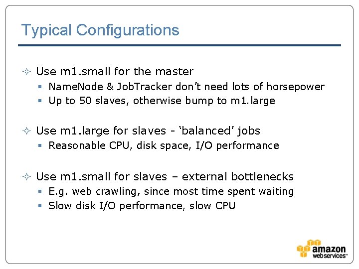 Typical Configurations ² Use m 1. small for the master § Name. Node &