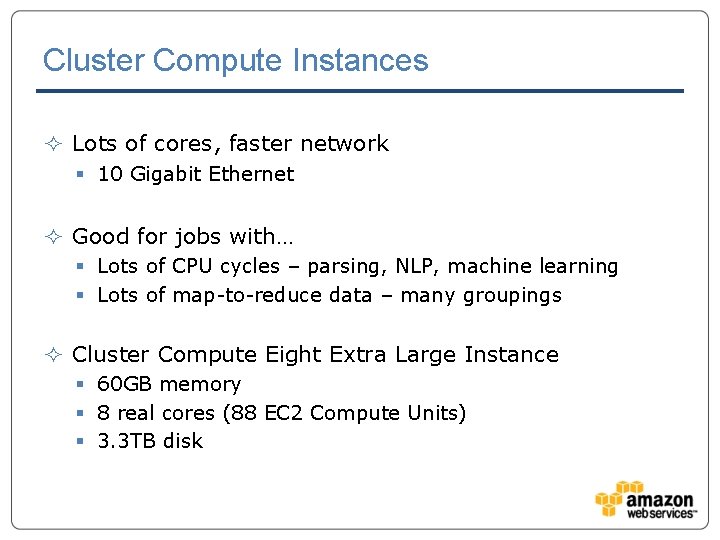 Cluster Compute Instances ² Lots of cores, faster network § 10 Gigabit Ethernet ²