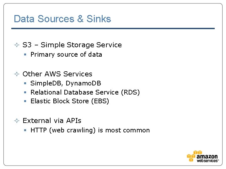 Data Sources & Sinks ² S 3 – Simple Storage Service § Primary source