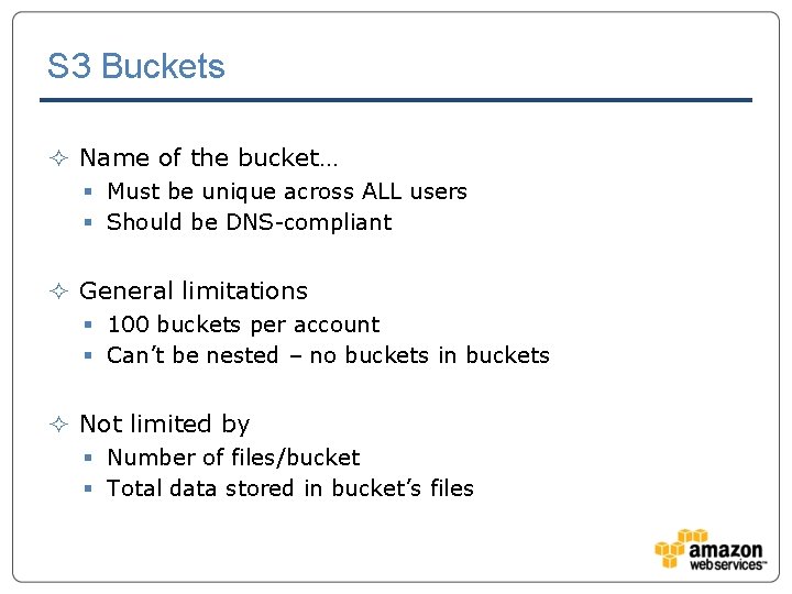 S 3 Buckets ² Name of the bucket… § Must be unique across ALL