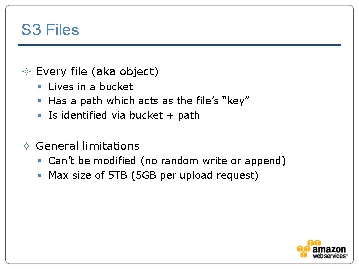 S 3 Files ² Every file (aka object) § Lives in a bucket §