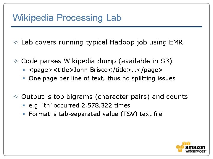 Wikipedia Processing Lab ² Lab covers running typical Hadoop job using EMR ² Code