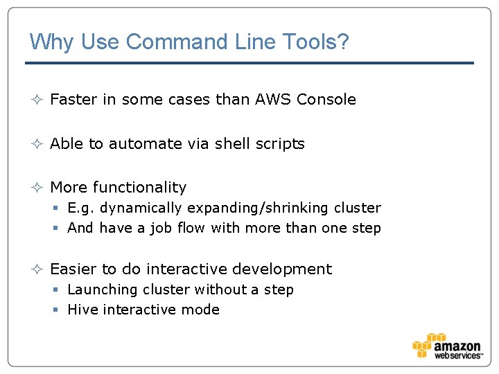 Why Use Command Line Tools? ² Faster in some cases than AWS Console ²