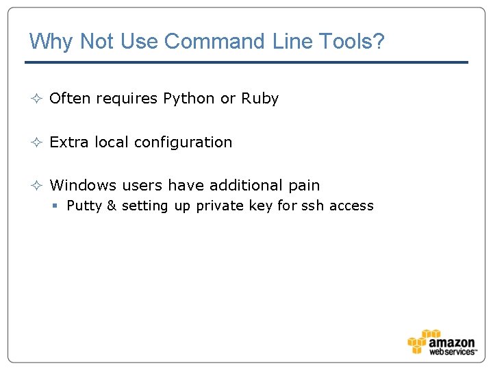 Why Not Use Command Line Tools? ² Often requires Python or Ruby ² Extra