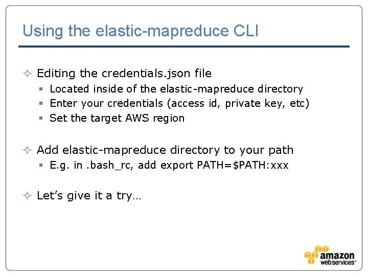 Using the elastic-mapreduce CLI ² Editing the credentials. json file § Located inside of