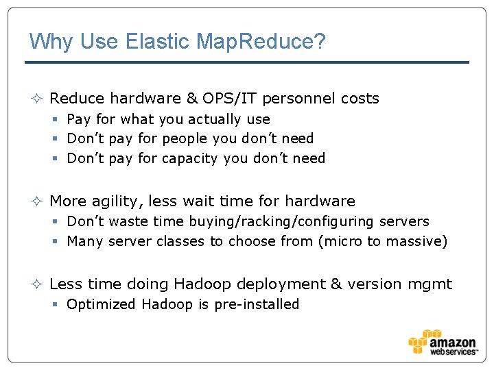 Why Use Elastic Map. Reduce? ² Reduce hardware & OPS/IT personnel costs § Pay