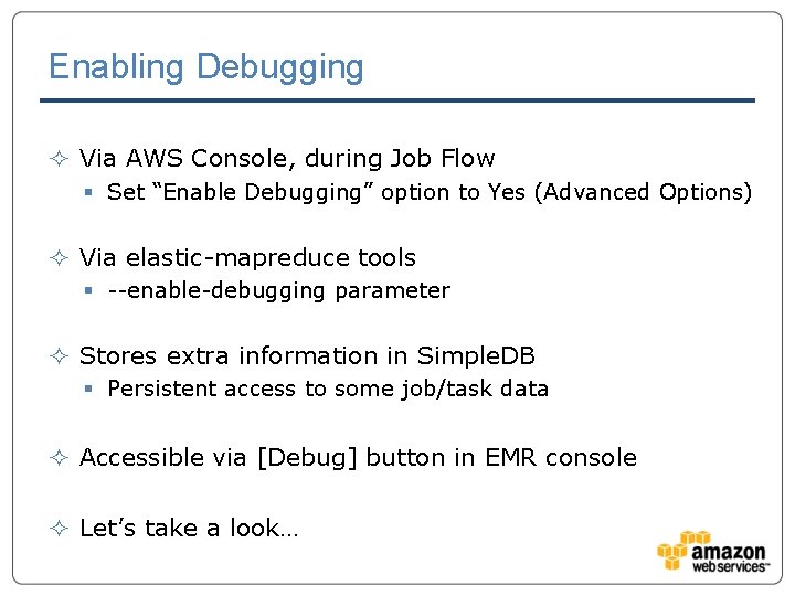 Enabling Debugging ² Via AWS Console, during Job Flow § Set “Enable Debugging” option