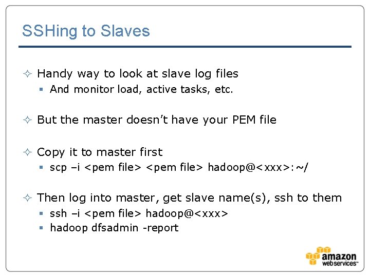 SSHing to Slaves ² Handy way to look at slave log files § And