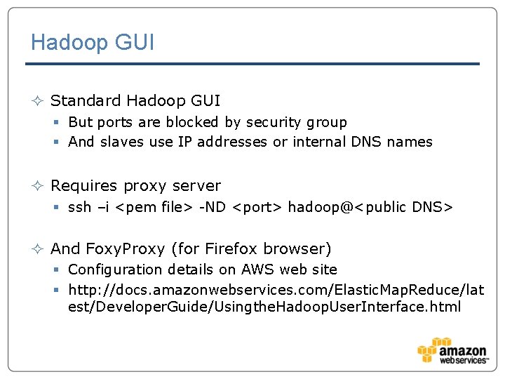 Hadoop GUI ² Standard Hadoop GUI § But ports are blocked by security group