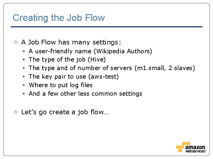 Creating the Job Flow ² A Job Flow has many settings: § § §