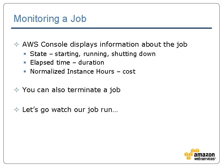 Monitoring a Job ² AWS Console displays information about the job § State –