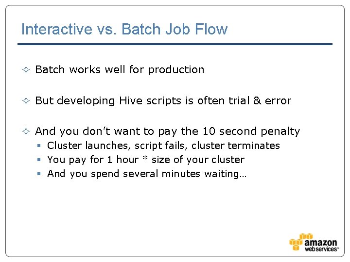 Interactive vs. Batch Job Flow ² Batch works well for production ² But developing