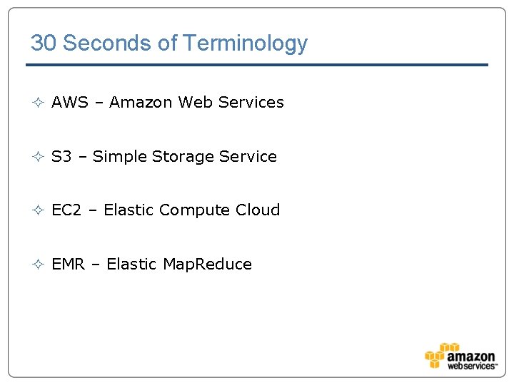 30 Seconds of Terminology ² AWS – Amazon Web Services ² S 3 –