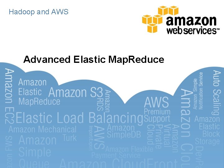 Hadoop and AWS Advanced Elastic Map. Reduce 