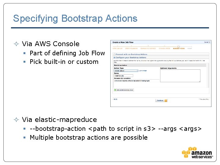 Specifying Bootstrap Actions ² Via AWS Console § Part of defining Job Flow §