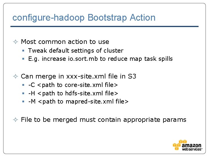 configure-hadoop Bootstrap Action ² Most common action to use § Tweak default settings of