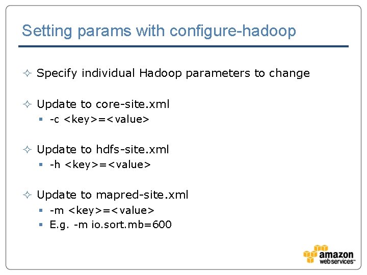 Setting params with configure-hadoop ² Specify individual Hadoop parameters to change ² Update to