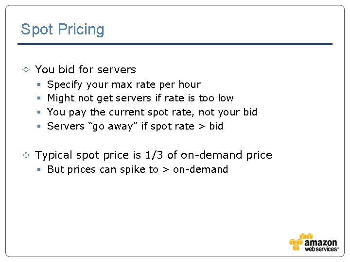 Spot Pricing ² You bid for servers § § Specify your max rate per