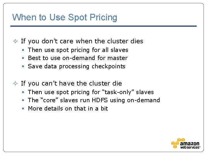 When to Use Spot Pricing ² If you don’t care when the cluster dies