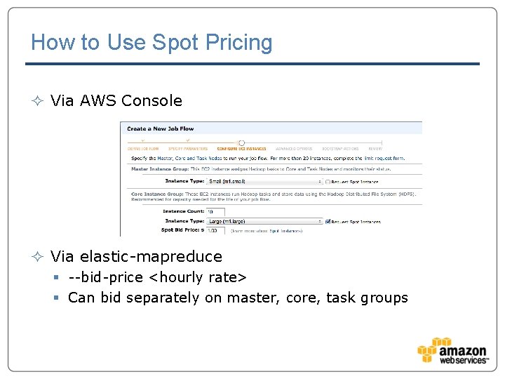 How to Use Spot Pricing ² Via AWS Console ² Via elastic-mapreduce § --bid-price