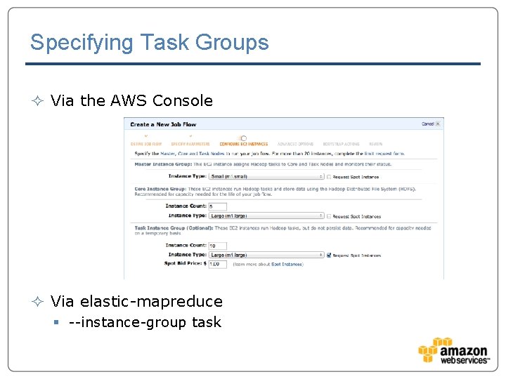Specifying Task Groups ² Via the AWS Console ² Via elastic-mapreduce § --instance-group task