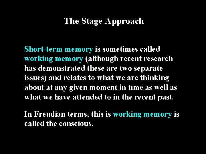 The Stage Approach Short-term memory is sometimes called working memory (although recent research has