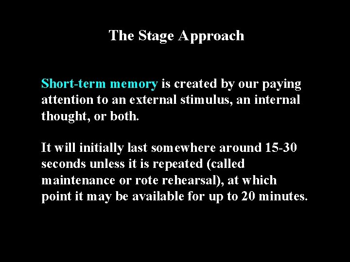 The Stage Approach Short-term memory is created by our paying attention to an external