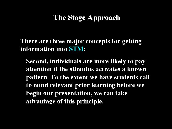 The Stage Approach There are three major concepts for getting information into STM: Second,