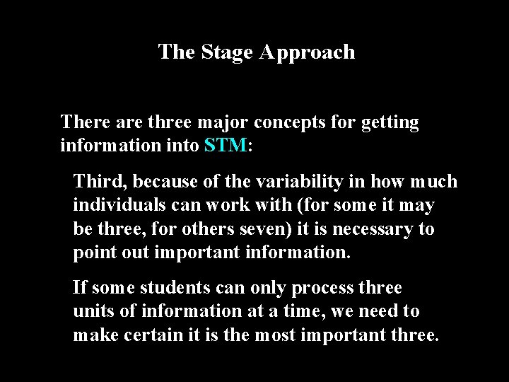 The Stage Approach There are three major concepts for getting information into STM: Third,