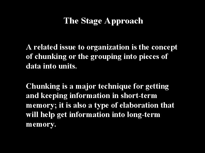 The Stage Approach A related issue to organization is the concept of chunking or