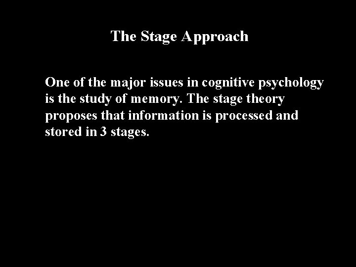 The Stage Approach One of the major issues in cognitive psychology is the study