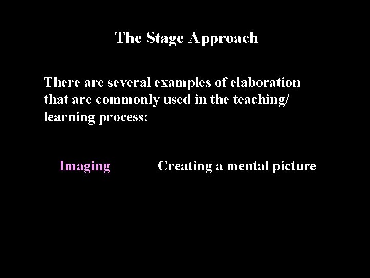 The Stage Approach There are several examples of elaboration that are commonly used in