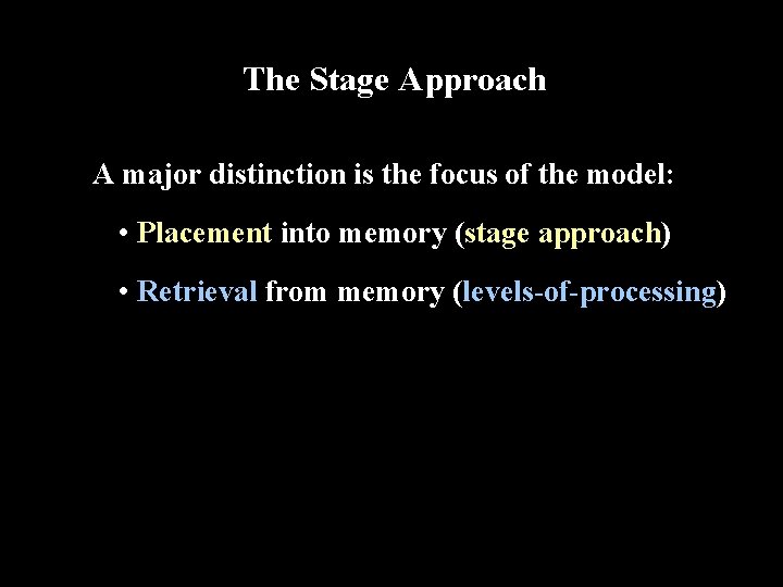 The Stage Approach A major distinction is the focus of the model: • Placement