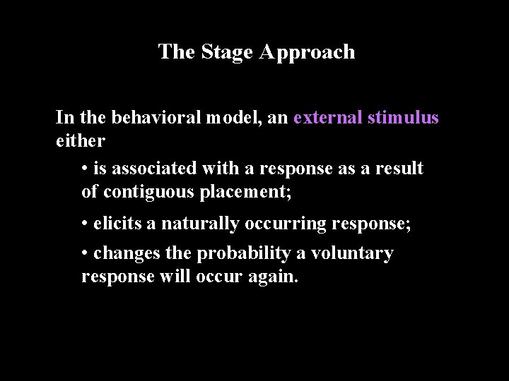 The Stage Approach In the behavioral model, an external stimulus either • is associated
