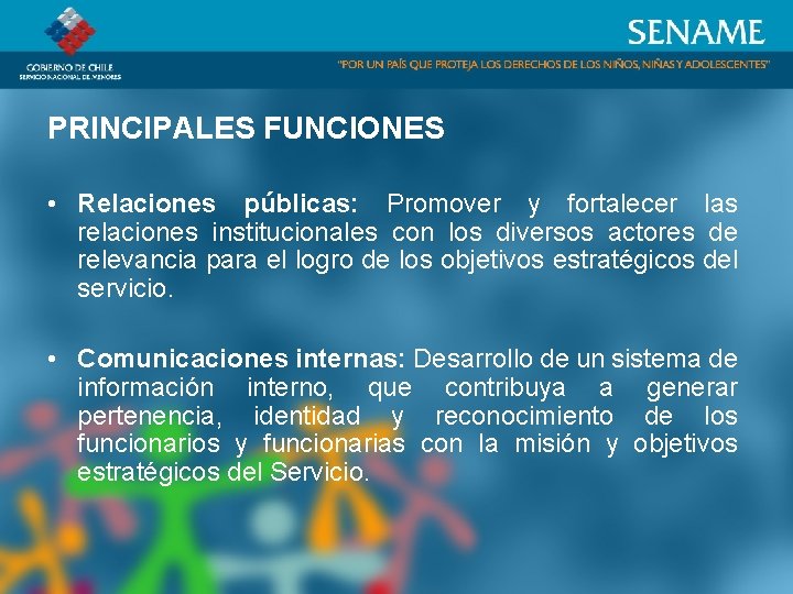 PRINCIPALES FUNCIONES • Relaciones públicas: Promover y fortalecer las relaciones institucionales con los diversos