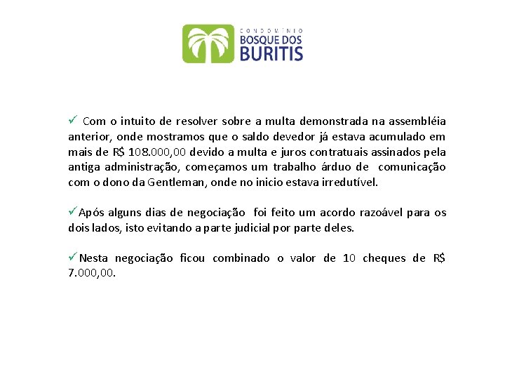 ü Com o intuito de resolver sobre a multa demonstrada na assembléia anterior, onde