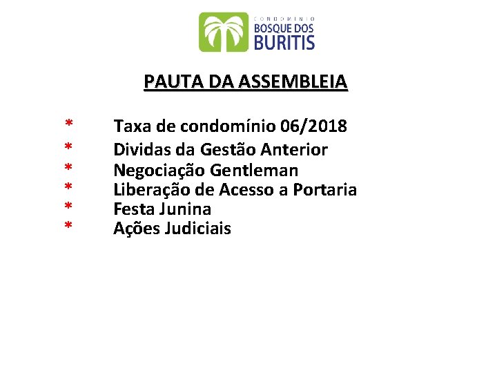 PAUTA DA ASSEMBLEIA * * * Taxa de condomínio 06/2018 Dividas da Gestão Anterior