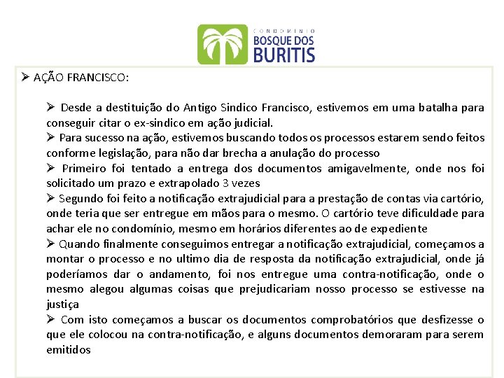 Ø AÇÃO FRANCISCO: Ø Desde a destituição do Antigo Sindico Francisco, estivemos em uma