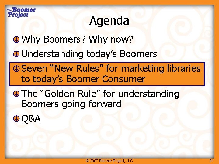 Agenda Why Boomers? Why now? Understanding today’s Boomers Seven “New Rules” for marketing libraries