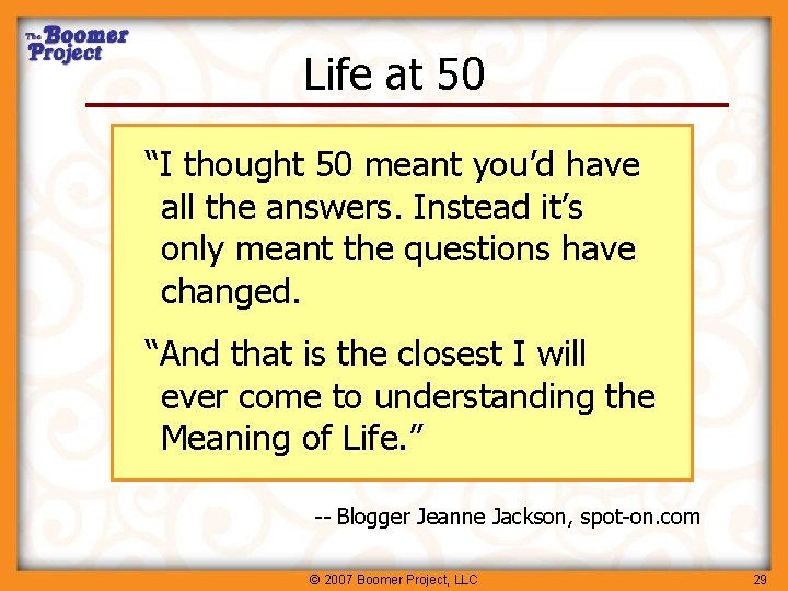 Life at 50 “I thought 50 meant you’d have all the answers. Instead it’s