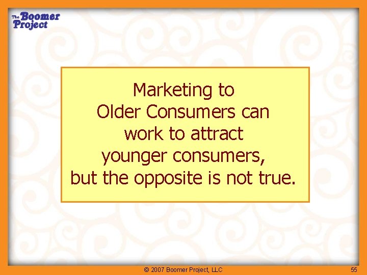 Marketing to Older Consumers can work to attract younger consumers, but the opposite is