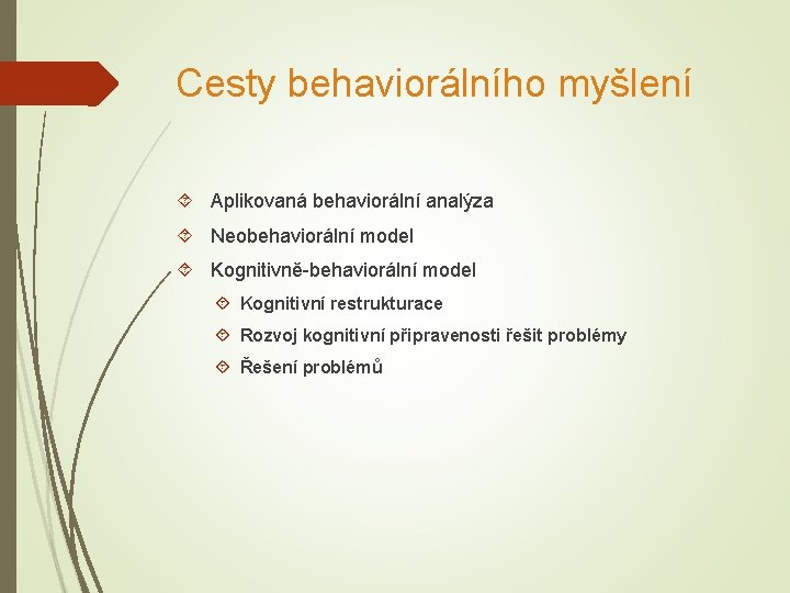 Cesty behaviorálního myšlení Aplikovaná behaviorální analýza Neobehaviorální model Kognitivně-behaviorální model Kognitivní restrukturace Rozvoj kognitivní